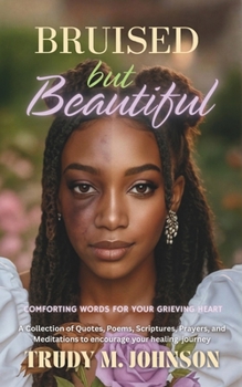 Paperback Bruised But Beautiful: Comforting Words for your Grieving Heart Book