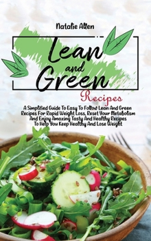 Hardcover Lean And Green Recipes: A Simplified Guide To Easy To Follow Lean And Green Recipes For Rapid Weight Loss, Reset Your Metabolism And Enjoy Ama Book