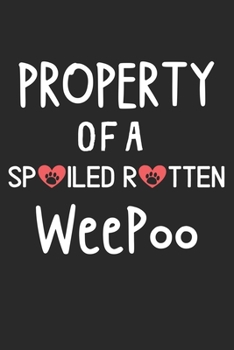 Property Of A Spoiled Rotten WeePoo: Lined Journal, 120 Pages, 6 x 9, WeePoo Dog Gift Idea, Black Matte Finish (Property Of A Spoiled Rotten WeePoo Journal)