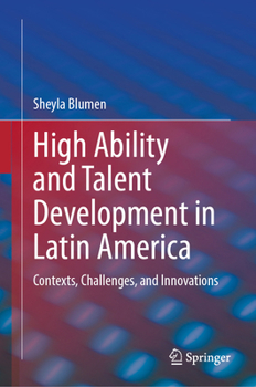 Hardcover High Ability and Talent Development in Latin America: Contexts, Challenges, and Innovations Book
