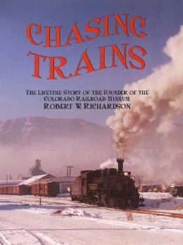 Hardcover Chasing Trains: The Lifetime Story of the Founder of the Colorado Railroad Museum Book