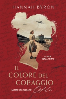 Paperback Il Colore del Coraggio: Nome in Codice Odile: Basato su Una Storia Vera [Italian] Book