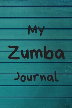 MY ZUMBA JOURNAL: Zumba Fitness Notebook to Write in | Friend GIft | The perfect way to record your hobby |