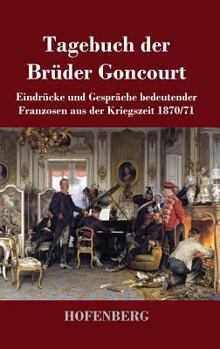Hardcover Tagebuch der Brüder Goncourt: Eindrücke und Gespräche bedeutender Franzosen aus der Kriegszeit 1870-71 [German] Book