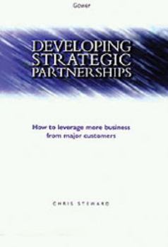 Hardcover Developing Strategic Partnerships: How to Leverage More Business from Major Customers Book