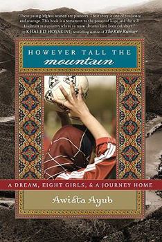 Hardcover However Tall the Mountain: A Dream, Eight Girls, and a Journey Home Book