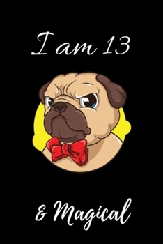 Pug Journal I am 13 & Magical!: Magical Pug Journal for Princess Gifts 13-Years-Old Unique Birthday Gifts Diary, Cute Pug Birthday Gift Book for ... ... Birthday! - Pug yellow background red bow tie