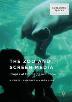 Hardcover The Zoo and Screen Media: Images of Exhibition and Encounter Book