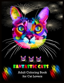 Paperback FANTASTIC CATS Adult Coloring Book for Cat Lovers: Stress Relieving Designs Book