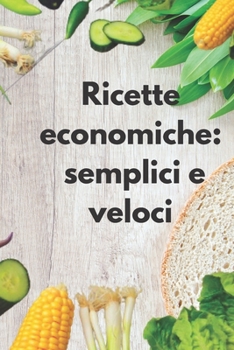 Paperback Ricette Economiche: semplici e veloci: volume 1 [Italian] Book