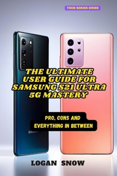 the Ultimate User Guide for Samsung S21 Ultra 5G: pro, cons and everything in between (Gadget Guru Guides) B0CP8KF5VX Book Cover