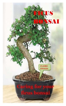 Paperback Ficus Bonsai: Caring For Your Ficus Bonsai Book