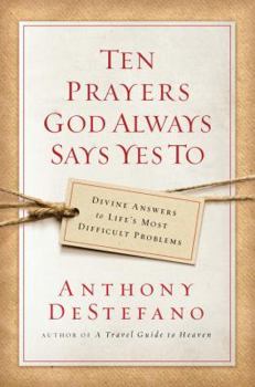 Hardcover Ten Prayers God Always Says Yes To: Divine Answers to Life's Most Difficult Problems Book