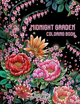 Midnight Garden Coloring Book: Beautiful Flowers and Floral Designs In Midnight Coloring Books Featuring for Adults Stress Relief and Relaxation