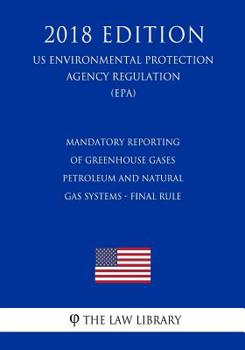 Mandatory Reporting of Greenhouse Gases - Petroleum and Natural Gas Systems - Revisions to Best Available Monitoring Method Provisions - Final Rule (US Environmental Protection Agency Regulation) (EPA