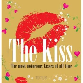 Hardcover The Kiss: The Most Notorious Kisses of All Time Book