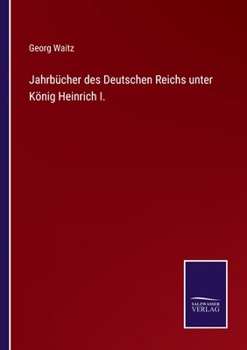 Jahrbücher des Deutschen Reichs unter König Heinrich I. (German Edition)