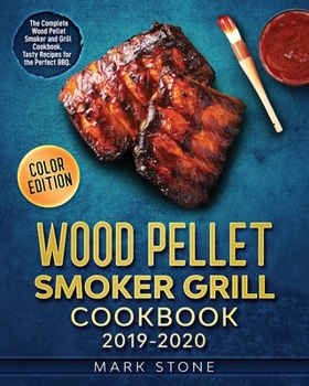 Paperback Wood Pellet Smoker Grill Cookbook 2019-2020: The Complete Wood Pellet Smoker and Grill Cookbook. Tasty Recipes for the Perfect BBQ. (Color Edition) Book