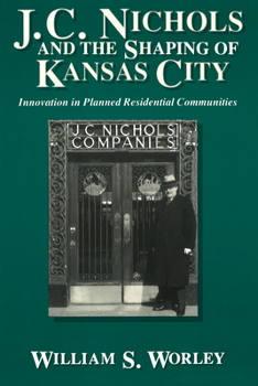 Paperback J. C. Nichols and the Shaping of Kansas City: Innovation in Planned Residential Communities Volume 1 Book