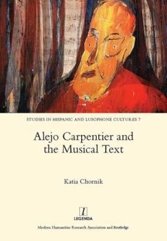 Hardcover Alejo Carpentier and the Musical Text (Studies in Hispanic and Lusophone Cultures) Book