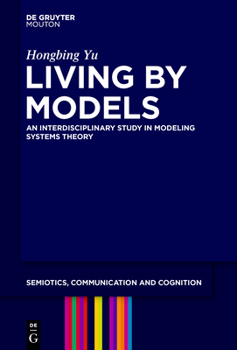 Hardcover Living by Models: An Interdisciplinary Study in Modeling Systems Theory Book