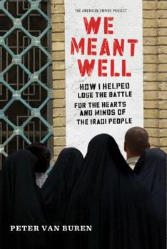 Hardcover We Meant Well: How I Helped Lose the Battle for the Hearts and Minds of the Iraqi People Book