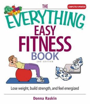 Paperback The Everything Easy Fitness Book: Lose Weight, Build Strength, and Feel Energized Book