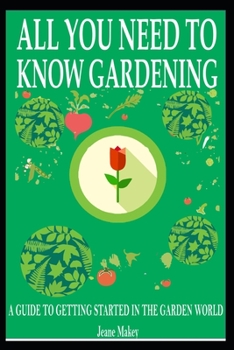 Paperback All You Need to Know Gardening: A Guide to Getting Started in the Garden World Book