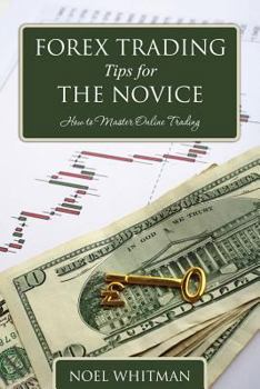 Paperback Forex Trading Tips for the Novice: How to Master Online Trading Book