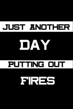 Paperback Just Another Day Putting Out Fires: Lined Journal Notebook For Coworkers Colleagues Boss Office Appreciation Gift Book