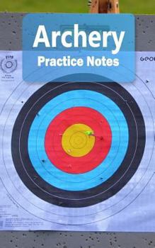 Archery Practice Notes: Archery Notebook for Athletes and Coaches - Pocket size 5"x8" 90 pages Journal (Athlete Log Book Series)