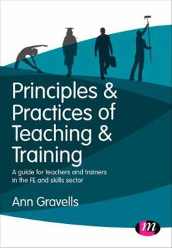 Paperback Principles and Practices of Teaching and Training: A Guide for Teachers and Trainers in the Fe and Skills Sector Book