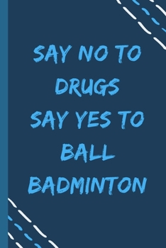 Paperback say no to drugs say yes to Ball badminton -Composition Sport Gift Notebook: signed Composition Notebook/Journal Book to Write in, (6" x 9"), 120 Pages Book