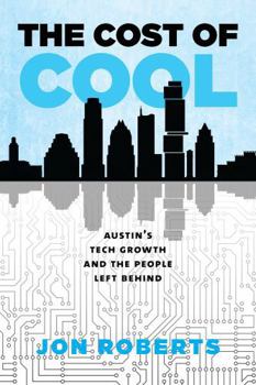 Paperback The Cost of Cool: Austin's Tech Growth and the People Left Behind Book