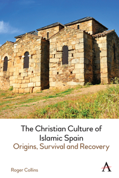 Hardcover The Christian Culture of Islamic Spain: Origins, Survival and Recovery Book