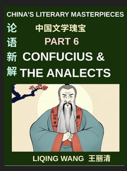 China's Literary Masterpieces (Part 6)- Confucius and The Analects, A Complete Introduction to Chinese Ethics, Education, Leadership, and Ancient Wisdom