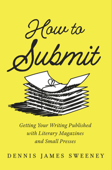 Paperback How to Submit: Publishing Your Writing with Literary Magazines and Small Presses Book