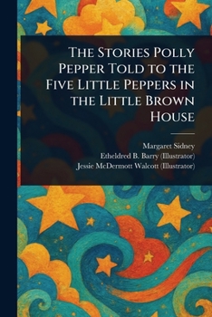 Paperback The Stories Polly Pepper Told to the Five Little Peppers in the Little Brown House Book