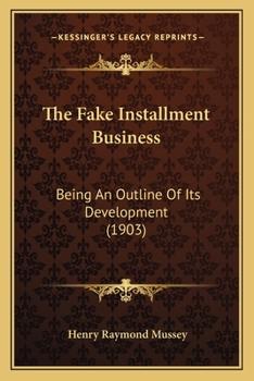 Paperback The Fake Installment Business: Being An Outline Of Its Development (1903) Book