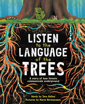 Hardcover Listen to the Language of the Trees: A Story of How Forests Communicate Underground Book