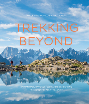 Hardcover Trekking Beyond: Walk the World's Epic Trails Book