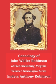 Paperback Genealogy of John Waller Robinson of Fredericksburg: Volume 1: Genealogical Series Book