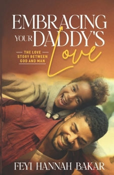 Paperback Embracing Your Daddy's Love: The Love Story Between God And Man Book