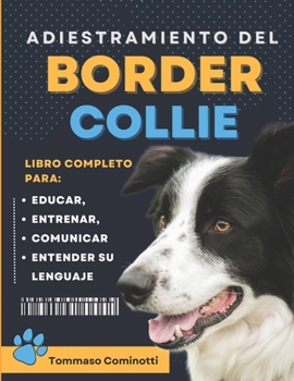 Paperback Adiestramiento del BORDER COLLIE: Libro completo para Educar, Entrenar, Comunicarse con su perro y entender su lenguaje. [Spanish] Book