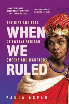 Paperback When We Ruled: The Rise and Fall of Twelve African Queens and Warriors Book
