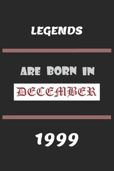 Legends Are Born in December 1999: Birthday Gift Notebook, Journal For Best Friends And Family, Lined (6�9) 100 Pages.