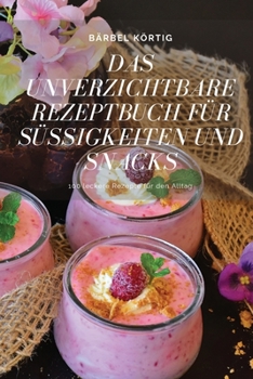 Paperback Das Unverzichtbare Rezeptbuch Für Süssigkeiten Und Snacks [German] Book
