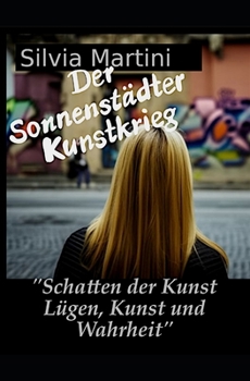 Der Sonnenstädter Kunstkrieg: Sammelband Teile 1-3 ("Schatten der Kunst: Lügen, Kunst und Wahrheit") (German Edition)