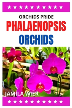 Paperback Orchids Pride Phalaenopsis Orchids: A comprehensive handbook on how to grow Phalaenopsis Orchids Book