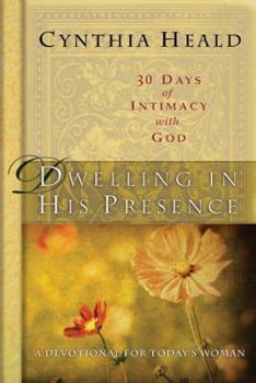 Hardcover Dwelling in His Presence: 30 Days of Intimacy with God; A Devotional for Today's Woman Book